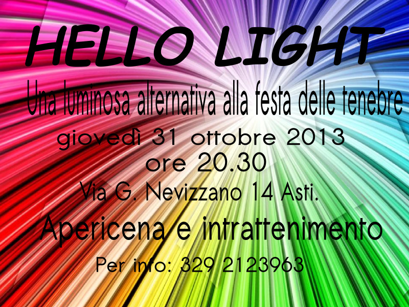 Hello Light 2013. Una luminosa alternativa alla festa delle tenebre. Giovedì 31 ottobre alle ore 20:30. Per info: 329 2123963